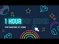 🔘1 Hour of Pop Music For Dancing At Home🔘