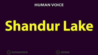 How To Pronounce Shandur Lake