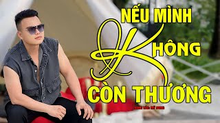 Nếu Mình Không Còn Thương - Mai Tiến Đạt, Nhạc BOLERO, TRỮ TÌNH HAY NHẤT, NGHE THẬT ÊM TAI