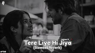 Tere Liye Hi Jiya🥀(Slowed&Reverb) Arijit Singh | LOFI With AF | #lofi #slowed #slowedandreverb #sad
