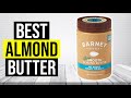 Best Almond Butter 2024 ⬆️ TOP 5 ✅