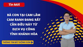 Bà con tại Cam Lâm Cam Ranh đang rất cần điều này từ dịch vụ công tỉnh Khánh Hòa