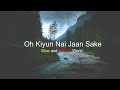 Oh Kiyun Nai Jaan Sake | Ninja | Slow and Reverb