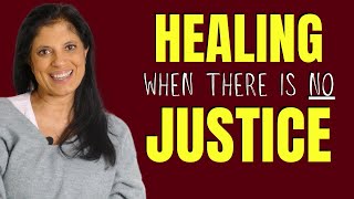 How to heal from narcissistic relationship when there is no justice