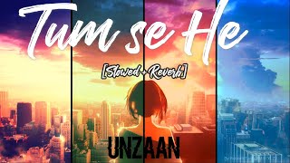 TUM SE HE [Slowed+Reverb] - Jab We Met | Mohit Chauhan |  #song #Trend #UNZAAN