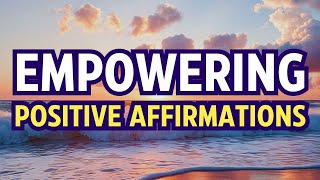 Empowering I AM Affirmations | Daily Affirmations for Positive Thinking | Morning Affirmations