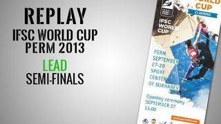 IFSC Climbing World Cup Perm 2013 - Lead - Semi-finals MEN \u0026 WOMEN - Replay