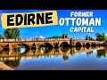 Discover the Historic City of Edirne: The Former Capital of the Ottoman Empire