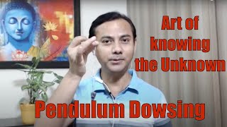 Pendulum Dowsing- An art of knowing the unknown