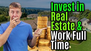 How to Successfully Invest in Real Estate While Working a Full Time Job