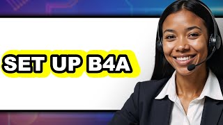 How to Set Up B4A (New 2025) for Beginners