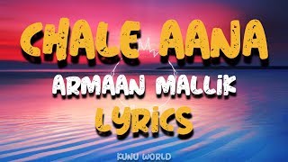 Chale Aana l Lyrics l Armaan Malik, Amaal Mallik l De De Pyaar De