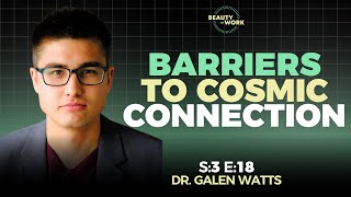 S3 Episode 18: Barriers to Cosmic Connection, Spiritual Yearning, and Culture with Dr. Galen Watts