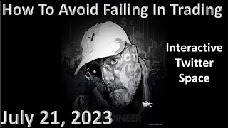 ICT Twitter Space | How To Avoid Failing In Trading | Interactive Twitter Space | July 21st 2023
