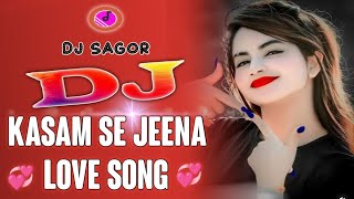 Kasam Se Jeena Dj Song | Hindi Sed Song Remix | Dj Sagor