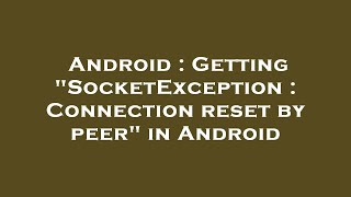 Android : Getting "SocketException : Connection reset by peer" in Android