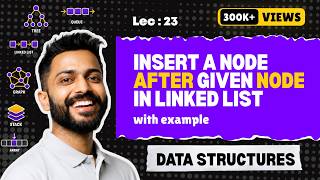 Lec-23: Insert a node after a given node in Linked List | Data Structure