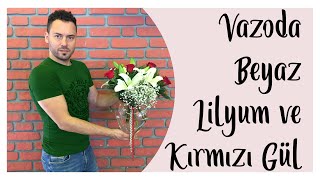 Vazoda Beyaz Lilyum ve Kırmızı Gül // White Roses and Lilies| Coşkun Sakarya