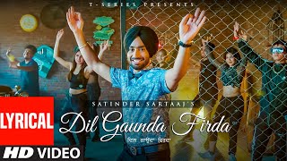 Satinder Sartaaj : Dil Gaunda Firda (Lyrical) | Latest Punjabi Songs 2022 | Bhushan K