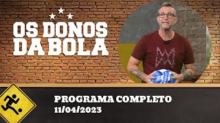 OS DONOS DA BOLA - 11/04/2023 - PROGRAMA COMPLETO