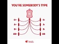 You're Somebody's Type