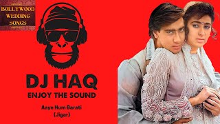 Aaye Hum Barati | Jigar | DJ Haq | Ajay Devgan | Karisma Kapoor | Bollywood Remix