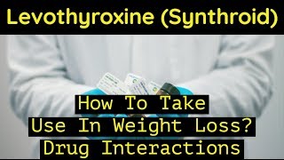 Levothyroxine | How To Take | Use In Weight Loss | Drug Interactions