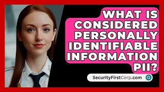 What Is Considered Personally Identifiable Information PII? - SecurityFirstCorp.com