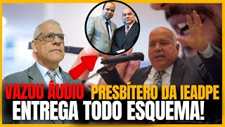 VAZA ÁUDIO PRESBÍTERO GEOVANNE REVELA  DESESPERO DO  PASTOR AILTON JOSÉ ALVES