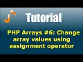 PHP Arrays #6: Change array values using assignment operator