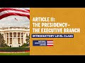 Article II: The Presidency – The Executive Branch (Introductory Level)