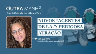 As promessas e os perigos dos ‘agentes de IA’ – com Elen Nas | Outra Manhã 24.01.2025