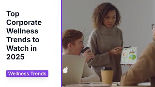 Top Corporate Wellness Trends to Watch in 2025