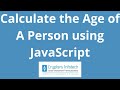 JavaScript: Calculate the Age of A Person using JavaScript | Date Methods | Simple JavaScript Code