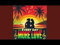 Every Day, More Love