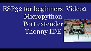 ESP32 for beginners Episode 2 : Micropython, Thonny and Port Extender