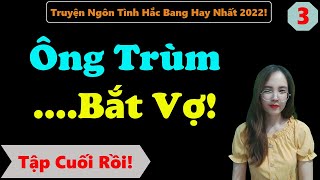 [ Tập Cuối ] Lọt Vào Mắt Xanh Của Ông Trùm Hắc Bang! - MC Thanh Hằng