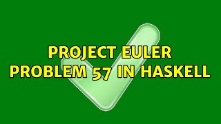 Project Euler Problem 57 in Haskell (2 Solutions!!)