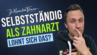 Selbstständig als Zahnarzt? Lohnt sich das überhaupt? | Zahnarzt Dr. Maximilian Fuhrmann