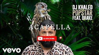 DJ Khaled ft. Drake - POPSTAR (Official Audio) [Acapella]