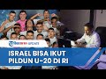 Polemik Timnas Israel yang Lolos Final Piala Dunia U-20 di Indonesia, PSSI Pastikan Tetap Bisa Ikut