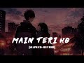 Main Teri Ho Gayi Lofi  [Slowed Reverb] -Millind Gaba || Kumar_MT 🎧