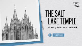 The Salt Lake Temple: Opening its Doors to the World