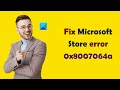 Fix Microsoft Store error 0x8007064a properly