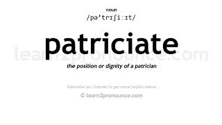 Pronunciation of Patriciate | Definition of Patriciate