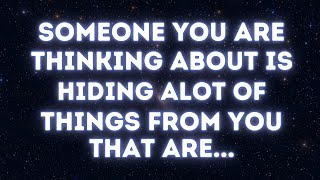 Angels say someone you're thinking about is hiding a lot of things from you... | Angel messages |