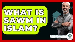 What Is Sawm In Islam? - Islamic Knowledge Network