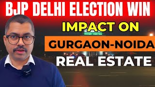 Delhi Election Result Impact on NCR Real Estate \u0026 Infrastructure | Gurgaon Real Estate |