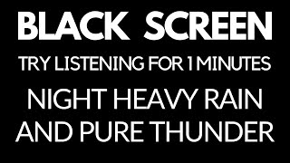Night HEAVY Rain and PURE Thunder | TRY LISTENING for 1 minutes | Study | Dark screen rain sounds