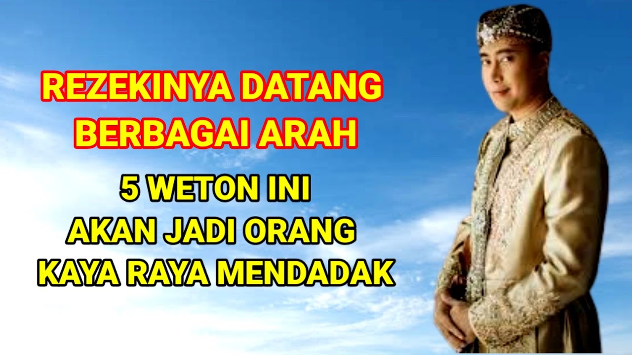 Rezekinya Datang Diberbagai Arah || Orang Yang Lahir Pada Weton Ini ...